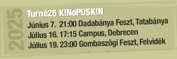 K!NO35PUSK!N 2025 Dadabánya feszt Tatabánya / V4 fesztivál Nagymaros / Gombaszögi feszt Felvidék